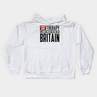 I don't need therapy, I just need to go to Britain Kids Hoodie